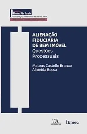 Alienação Fiduciária de Bem Imóvel: Questões Processuais (Ibmec) – Mateus Castello Branco Almeida Bessa Alienação Fiduciária de Bem Imóvel: Questões Processuais (Ibmec) – Mateus Castello Branco Almeida Bessa
