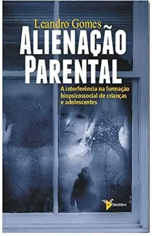 Alienação Parental: A interferência na formação biopsicossocial de crianças e adolescentes – Leandro Gomes Alienação Parental: A interferência na formação biopsicossocial de crianças e adolescentes – Leandro Gomes