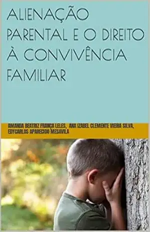 ALIENAÇÃO PARENTAL E O DIREITO À CONVIVÊNCIA FAMILIAR - Amanda Beatriz França Leles ALIENAÇÃO PARENTAL E O DIREITO À CONVIVÊNCIA FAMILIAR - Amanda Beatriz França Leles