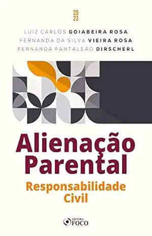 Alienação Parental: Responsabilidade Civil – Luiz Carlos Goiabeira Rosa Alienação Parental: Responsabilidade Civil – Luiz Carlos Goiabeira Rosa