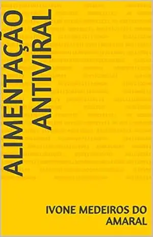 ALIMENTAÇÃO ANTIVIRAL (EDUCAÇÃO EM SAÚDE Livro 1) – Ivone Medeiros do Amaral