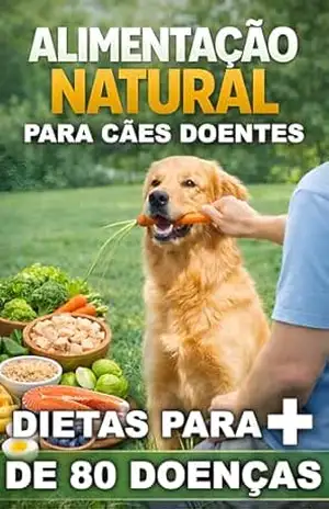 ALIMENTAÇÃO NATURAL – DIETAS MEDICINAIS PARA CÃES: NUTROLOGIA VETERINÁRIA - Sandro Coelho