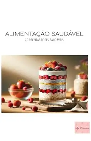 Capa do livro Alimentação saudável: 20 receitas doces saudáveis - francine Mucillo de Souza