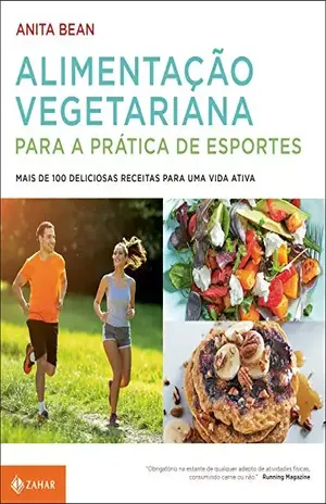 Capa do livro Alimentação vegetariana para a prática de esportes: Mais de 100 deliciosas receitas para uma vida ativa - Anita Bean