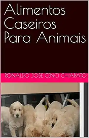 Alimentos Caseiros Para Animais – Ronaldo Jose Cenci Chiarato