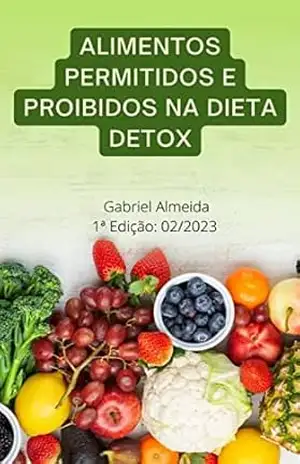 Capa do livro Alimentos Permitidos e Proibidos na Dieta Detox: Descubra quais alimentos incluir e evitar na sua dieta detox com nosso ebook exclusivo! - Gabriel Almeida