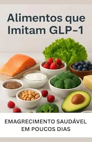 ALIMENTOS QUE IMITAM GLP–1: Emagreça saudável em poucos dias – High Education ALIMENTOS QUE IMITAM GLP–1: Emagreça saudável em poucos dias – High Education