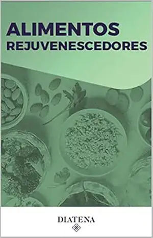 Alimentos Rejuvenescedores – Diatena (Diatena – Ebooks para ajudar a ter uma vida mais saudável e com bem–estar. Livro 8) – Grupo  Neolife