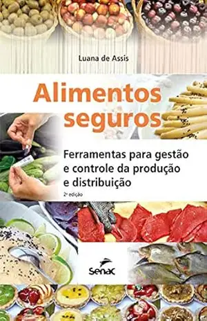 Alimentos seguros: ferramentas para gestão e controle da produção e distribuição – Luana de Assis