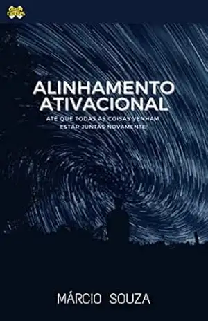 Capa do livro Alinhamento Ativacional: Até que todas as coisas venham estar juntas novamente - Márcio Souza