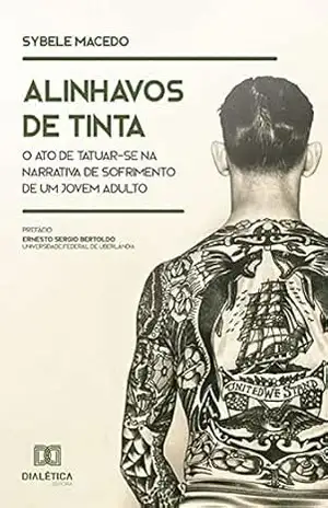 Alinhavos de tinta: o ato de tatuar–se na narrativa de sofrimento de um jovem adulto – Sybele Macedo
