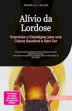Capa do livro Alívio da Lordose: Exercícios e Estratégias para uma Coluna Saudável e Sem Dor (Saúde das costas Livro 1) - Donar A.I. Saage