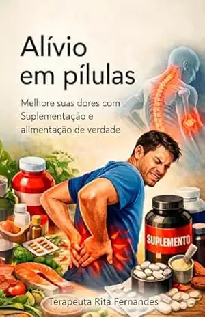 Alívio em Pílulas: Melhore suas dores com Suplementação e alimentação de verdade. – Rita Fernandes