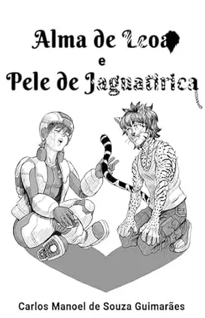 Capa do livro Alma de Leoa e Pele de Jaguatirica - Carlos Manoel de Souza Guimarães