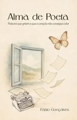 Alma de Poeta: Palavras que gritam o que o coração não consegue calar – Fábio Gonçalves