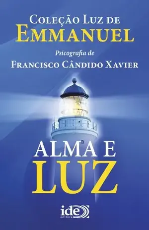 Alma e Luz (Coleção Luz de Emmanuel Livro 1) – Francisco Cândido Xavier