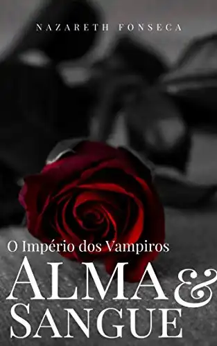 Baixar Alma e Sangue: O Império dos Vampiros pdf, epub, mobi, eBook