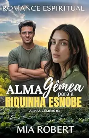 Alma Gêmea para a Riquinha Esnobe: Romance Espiritual (Almas Gêmeas) – Mia Robert
