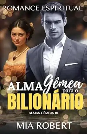Capa do livro Alma Gêmea para o Bilionário: Romance Espiritual (Almas Gêmeas) - Mia Robert