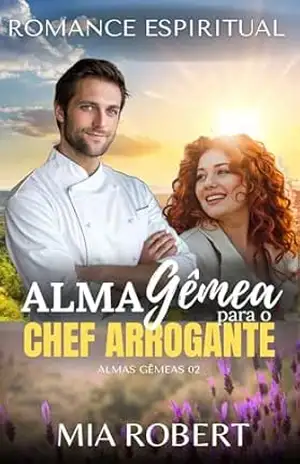 Alma Gêmea para o Chef Arrogante: Romance Espiritual (Almas Gêmeas) – Mia Robert