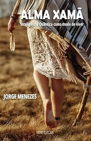 Alma Xamã: Inteligência Quântica como modo de viver – Jorge Menezes