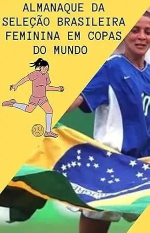 Almanaque da Seleção feminina de futebol: Copa do Mundo – Robson Bezerra