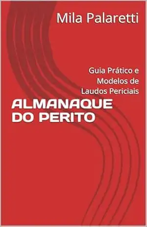ALMANAQUE DO PERITO: Guia Prático e Modelos de Laudos Periciais – Mila Palaretti ALMANAQUE DO PERITO: Guia Prático e Modelos de Laudos Periciais – Mila Palaretti