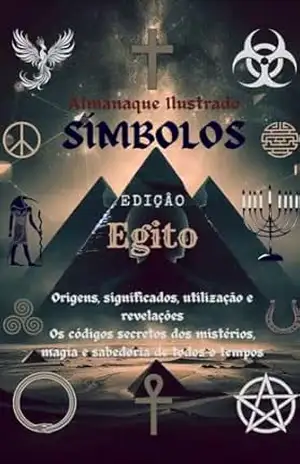 Almanaque Ilustrado Símbolos: Origens, significados, utilização e revelações, os códigos secretos dos mistérios, magia e sabedoria de todos o tempos. – Deivis Mendonça Almanaque Ilustrado Símbolos: Origens, significados, utilização e revelações, os códigos secretos dos mistérios, magia e sabedoria de todos o tempos. – Deivis Mendonça