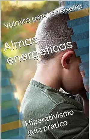 Capa do livro Almas energeticas: Hiperativismo guia pratico - Valmiro pereira teixeira