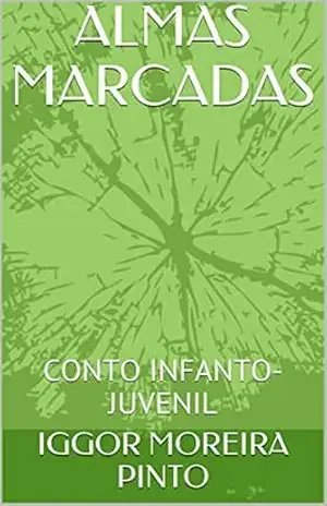 ALMAS MARCADAS: CONTO INFANTO–JUVENIL – IGGOR MOREIRA PINTO