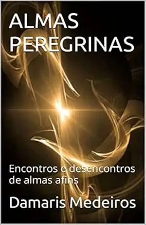 Capa do livro ALMAS PEREGRINAS: Encontros e desencontros de almas afins - Damaris Medeiros
