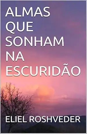 ALMAS QUE SONHAM NA ESCURIDÃO – ELIEL ROSHVEDER