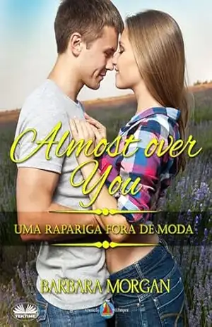 Almost Over you – Uma Rapariga Fora de Moda – Barbara Morgan Almost Over you – Uma Rapariga Fora de Moda – Barbara Morgan