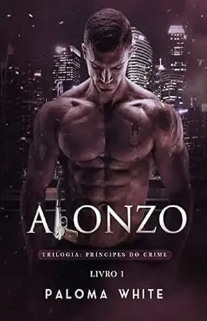 ALONZO: A Virgem Comprada Pelo Bilionário Mafioso (Príncipes do Crime Livro 1) – Paloma White ALONZO: A Virgem Comprada Pelo Bilionário Mafioso (Príncipes do Crime Livro 1) – Paloma White