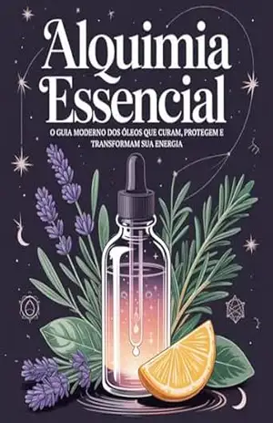 Alquimia Essencial: O guia moderno dos óleos que curam, protegem e transformam sua energia – Leandro Matos