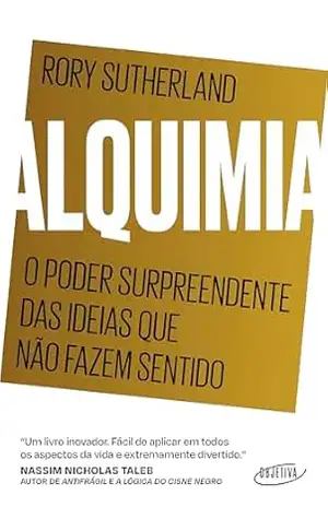 Capa do livro Alquimia: O poder surpreendente das ideias que não fazem sentido - Rory Sutherland