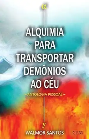 Capa do livro Alquimia para transportar demônios ao céu: Antologia pessoal - Walmor Santos