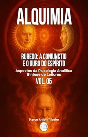 Alquimia Vol. 05 – Rubedo – A Coniunctio e o Ouro do Espírito – Marco Anton Ribeiro
