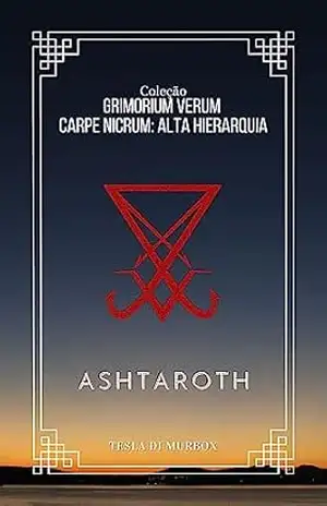 Capa do livro Alta Hierarquia – Ashtaroth (Coleção Grimorium Verum Carpe Nicrum Livro 18) - Tesla di Murbox