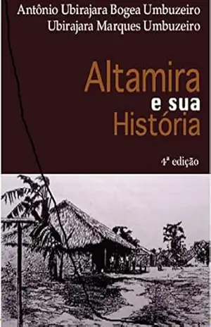 ALTAMIRA E SUA HISTORIA 4ª EDIÇÃO – Antonio Ubirajara BOgea Umbuzeiro