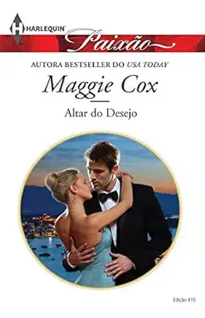 Altar do Desejo (Harlequin Jessica Especial Livro 415) – Maggie Cox