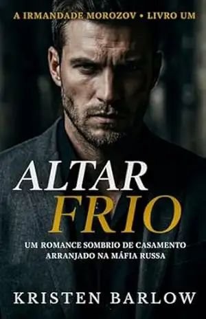 Capa do livro ALTAR FRIO: UM ROMANCE SOMBRIO DE CASAMENTO ARRANJADO NA BRATVA (A IRMANDADE MOROZOV Livro 1) - KRISTEN BARLOW