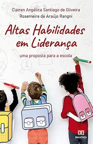Capa do livro Altas Habilidades em Liderança: uma proposta para a escola - Clairen Angélica Santiago de Oliveira