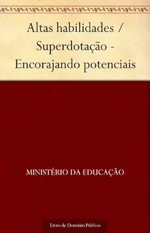 Altas habilidades – Superdotação – Encorajando potenciais – Ministério da Educação