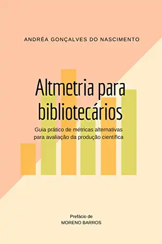 Baixar Altmetria para bibliotecários: Guia prático de métricas alternativas para avaliação da produção científica pdf, epub, mobi, eBook