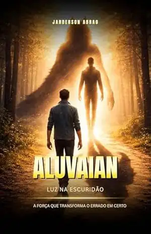 Aluvaian – Luz na Escuridão: A força que transforma o errado em certo - Jarderson Abrao
