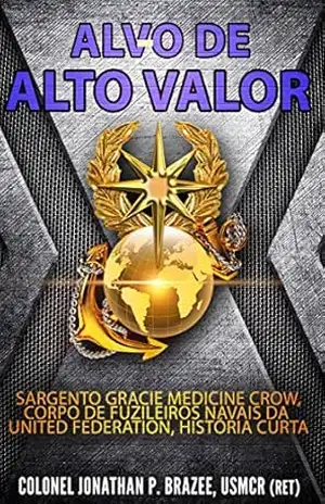 Alvo de Alto Valor: Sargento Gracie Medicine Crow, Fuzileiros Navais da UF, História Curta – Jonathan P. Brazee
