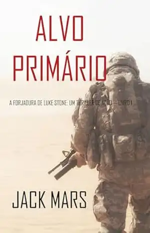 Capa do livro Alvo Primário (A Forjadura de Luke Stone: Um Thriller de Ação — Livro 1) - Jack  Mars