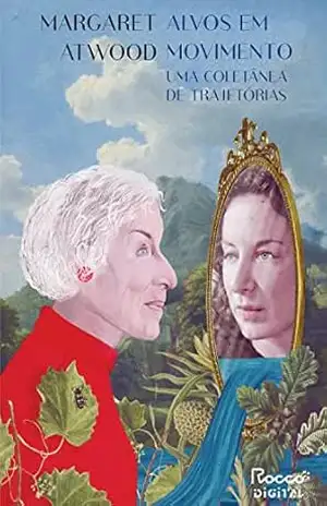 Alvos em movimento: Uma coletânea de trajetórias: 1982–2004 – Margaret Atwood