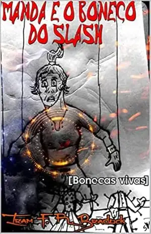 AMANDA & O BONECO DE SLASH: Bonecas Vivas (Poesia Oculta) – Iram F. R. “Bradock”